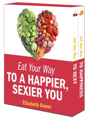 cover image of Eat Your Way to a Happier, Sexier You: Eat Your Way to Happiness\Eat Your Way to Sexy